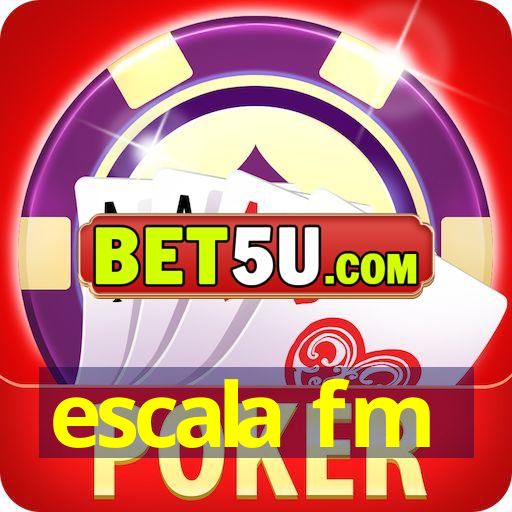 escala fm